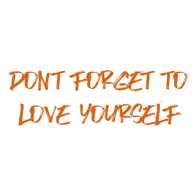 don't forget to love yourself quote SVG PNG design with hand-drawn style, bold lettering, an uplifting message