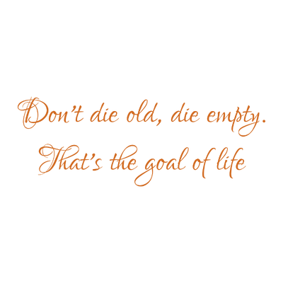 don't die old empty that's the goal of life quote SVG PNG design with an uplifting message