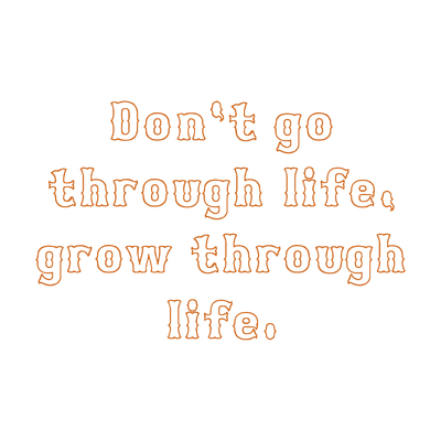 don't go through life grow quote SVG PNG design with bold lettering, an uplifting message