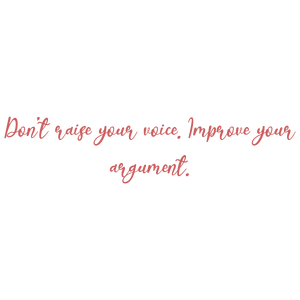 don't raise your voice improve argument quote SVG PNG design