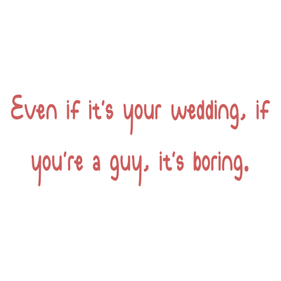 even if it's your wedding you're a guy boring quote SVG PNG design with bold lettering