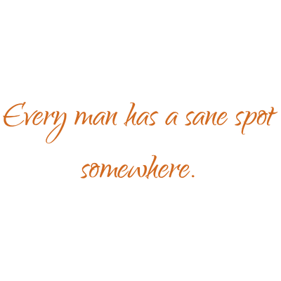 every man has a sane spot somewhere quote SVG PNG design with an uplifting message