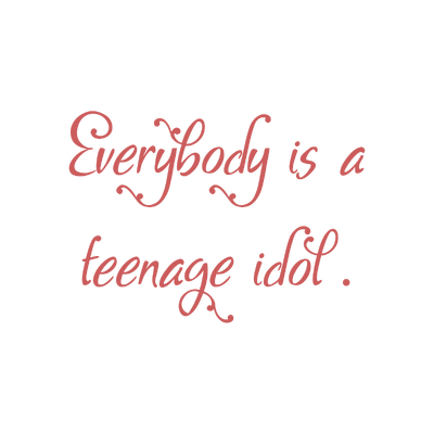 everybody is a teenage idol quote SVG PNG design with bold lettering, an uplifting message