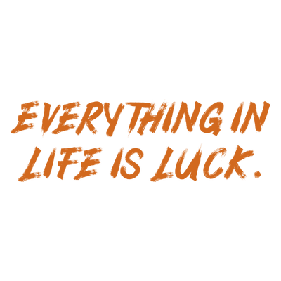 everything in life is luck quote SVG PNG design with hand-drawn style, bold lettering, an uplifting message