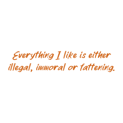 everything i like is either illegal immoral or fattening quote SVG PNG design with bold lettering