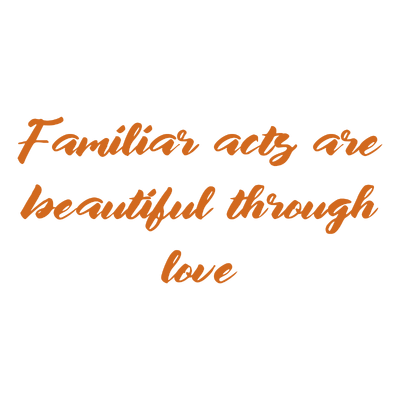 familiar acts are beautiful through love quote SVG PNG design with bold lettering