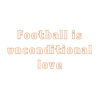 football is unconditional love quote SVG PNG design with bold lettering, an uplifting message