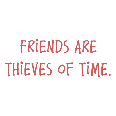 friends are thieves of time quote SVG PNG design with hand-drawn style, bold lettering