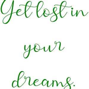 get lost in your dreams7 quote SVG PNG design with an uplifting message