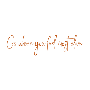 go where you feel most alive484 quote SVG PNG design with an uplifting message