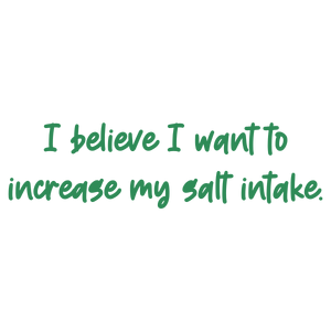 i believe want to increase my salt intake quote SVG PNG design with hand-drawn style, bold lettering
