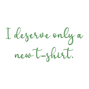 i deserve only a new t shirt866 quote SVG PNG design