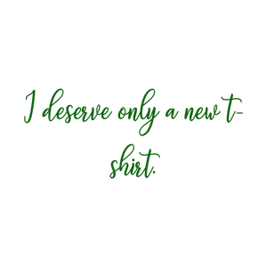 i deserve only a new t shirt875 quote SVG PNG design with bold lettering
