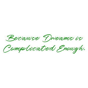because dreams is complicated enough quote SVG PNG design with an uplifting message
