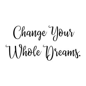 change your whole dreams quote SVG PNG design