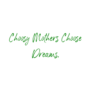 choosy mothers choose dreams quote SVG PNG design with an uplifting message