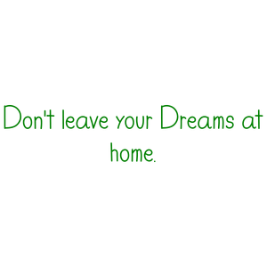 don't leave your dreams at home quote SVG PNG design with an uplifting message
