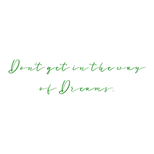 don't get in the way of dreams quote SVG PNG design with hand-drawn style, an uplifting message