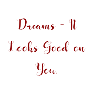 dreams it looks good on you quote SVG PNG design with an uplifting message