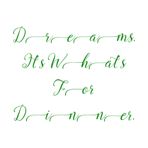 dreams it's what's for dinner3vdkkpaq5sq quote SVG PNG design