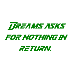 dreams asks for nothing in return quote SVG PNG design with bold lettering, an uplifting message