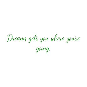 dreams get's you where you're going quote SVG PNG design with an uplifting message