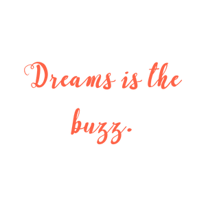 dreams is the buzz quote SVG PNG design with bold lettering, an uplifting message