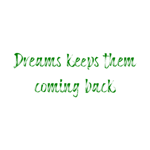 dreams keeps them coming back quote SVG PNG design with bold lettering, an uplifting message