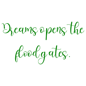 dreams opens the flood gates quote SVG PNG design with an uplifting message