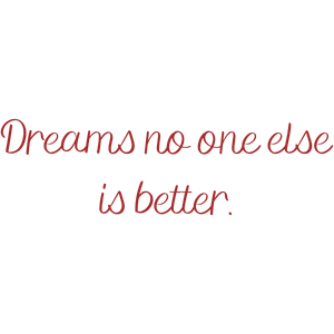 dreams no one else is better quote SVG PNG design with an uplifting message
