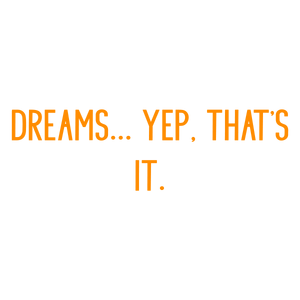 dreams yep that's it3zfbmdozvbp quote SVG PNG design with bold lettering, an uplifting message