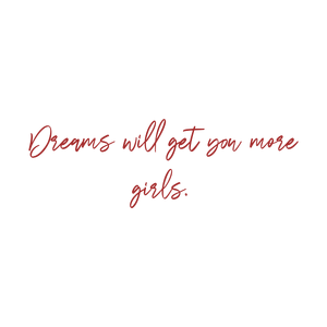dreams will get you more girls quote SVG PNG design with an uplifting message