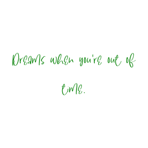 dreams when you're out of time quote SVG PNG design