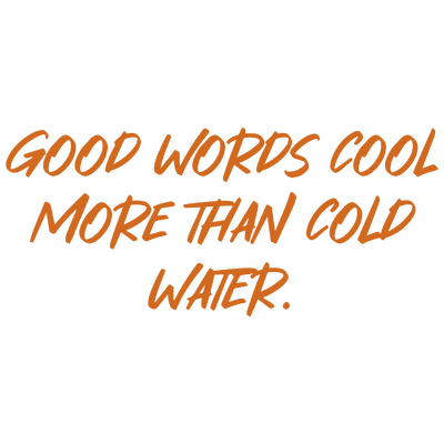 good words cool more than cold water quote SVG PNG design with bold lettering, an uplifting message