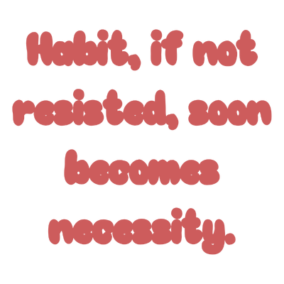 habit if not resisted soon becomes necessity quote SVG PNG design with hand-drawn style, bold lettering