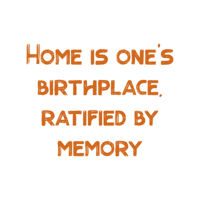 home is one's birthplace ratified by memory quote SVG PNG design with hand-drawn style, bold lettering