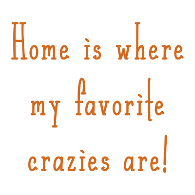 home is where my favorite crazies are quote SVG PNG design with bold lettering
