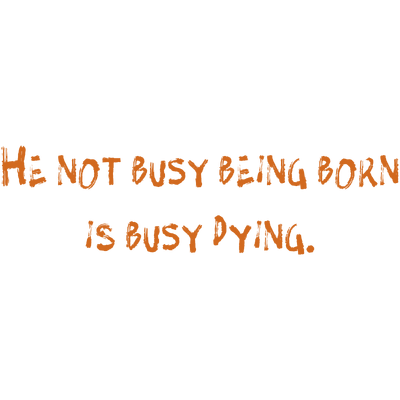 he not busy being born is dying quote SVG PNG design with bold lettering