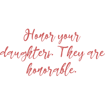honor your daughters they are honorable quote SVG PNG design with an uplifting message