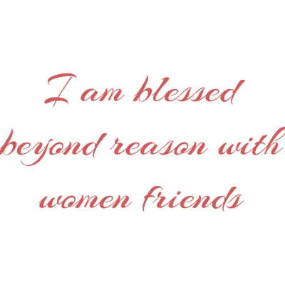 i am blessed beyond reason with women friends quote SVG PNG design with an uplifting message