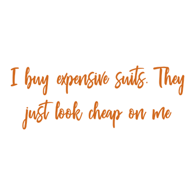 i buy expensive suits they just look cheap on me quote SVG PNG design with hand-drawn style, bold lettering