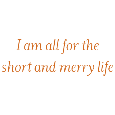 i am all for the short and merry life quote SVG PNG design with an uplifting message