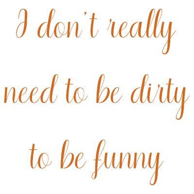 i don't really need to be dirty funny quote SVG PNG design with an uplifting message