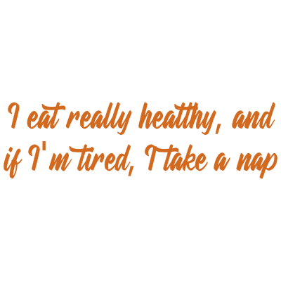 i eat really healthy and if i'm tired take a nap quote SVG PNG design