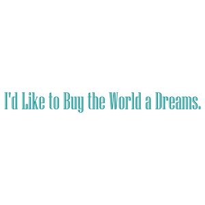 i'd like to buy the world a dreams quote SVG PNG design with an uplifting message