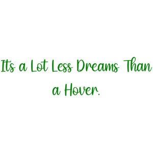 it's a lot less dreams than hover quote SVG PNG design with an uplifting message