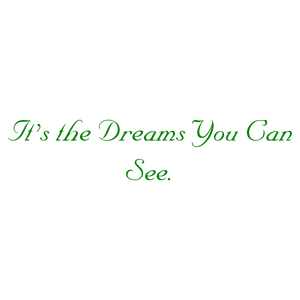 it's the dreams you can see quote SVG PNG design with an uplifting message