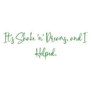 it's shake 'n' dreams and i helped quote SVG PNG design with an uplifting message