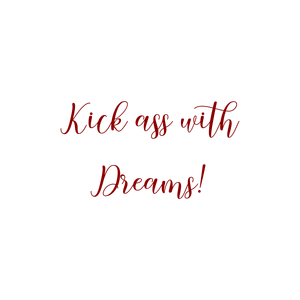 kick ass with dreams quote SVG PNG design with bold lettering, an uplifting message