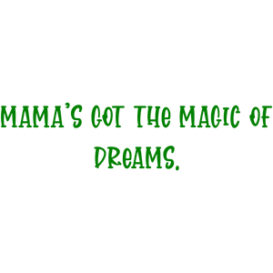 mama's got the magic of dreams quote SVG PNG design with bold lettering, an uplifting message